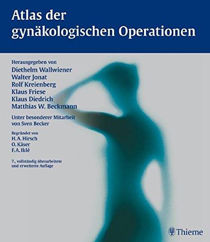 Atlas der gynäkologischen Operationen, Diethelm Wallwiener, Walter Jonat, Rolf Kreienberg, Klaus Friese, Klaus Diedrich, Matthias W. Beckmann