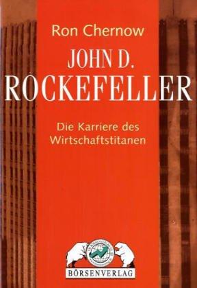John D. Rockefeller: Die Karriere des Wirtschaftstitanen, Ron Chernow, Michael Wenz-Peters