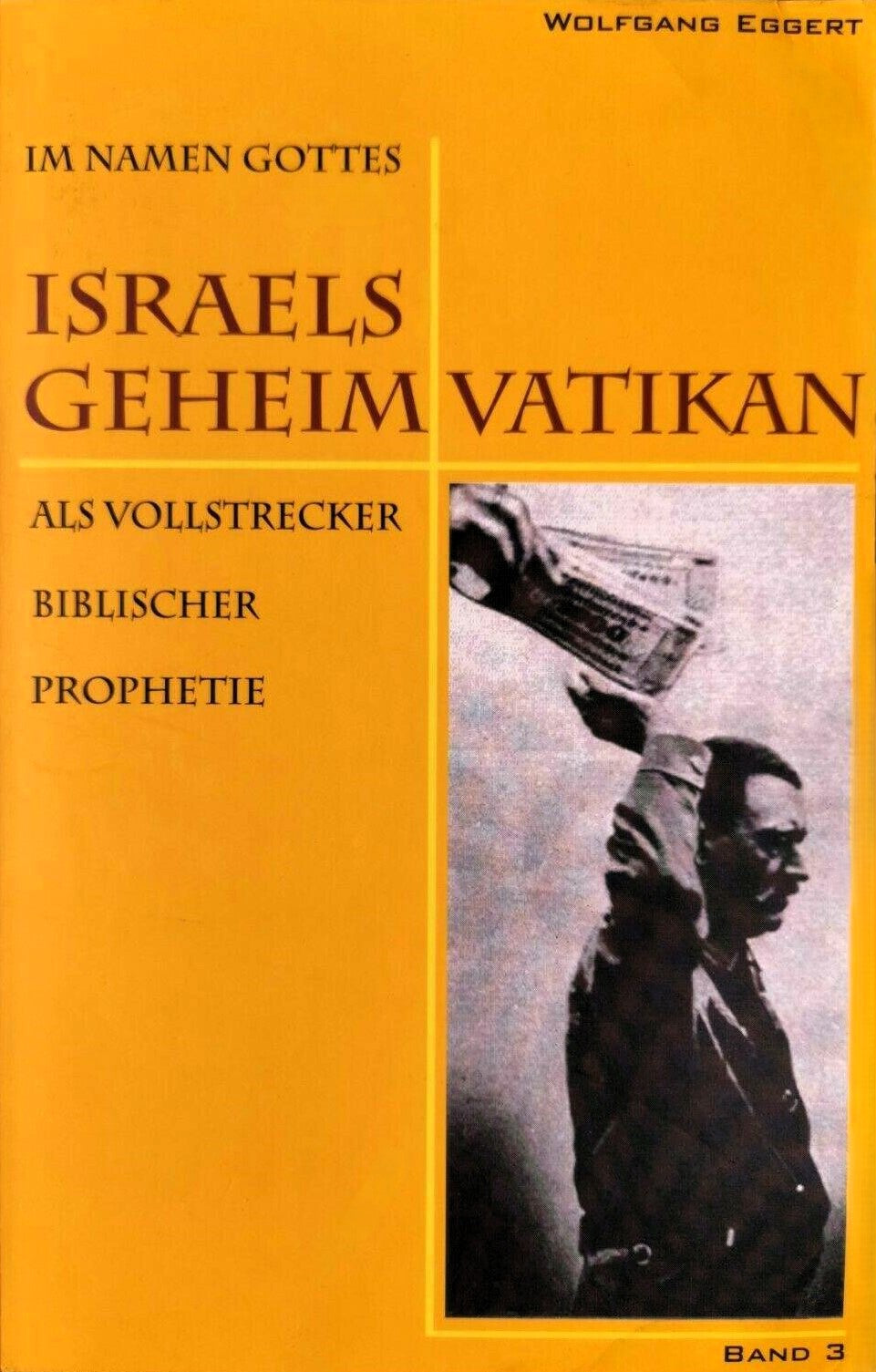 Im Namen Gottes - Israels Geheimvatikan als Vollstrecker biblischer Prophetie, Band 3, Wolfgang Eggert