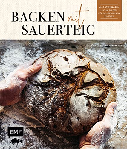 Backen mit Sauerteig: Alle Grundlagen und 60 Rezepte für den perfekten Einstieg, Katharina Traub, Nicolas Traub