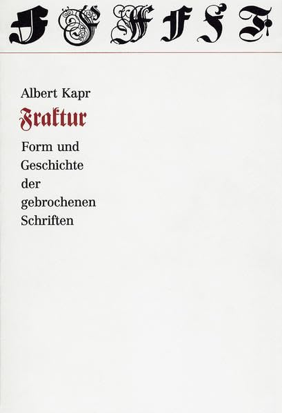 Fraktur: Form und Geschichte der gebrochenen Schriften, Albert Kapr