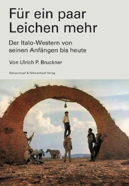 Für ein paar Leichen mehr: Der Italo-Western von seinen Anfängen bis heute, Ulrich P. Bruckner