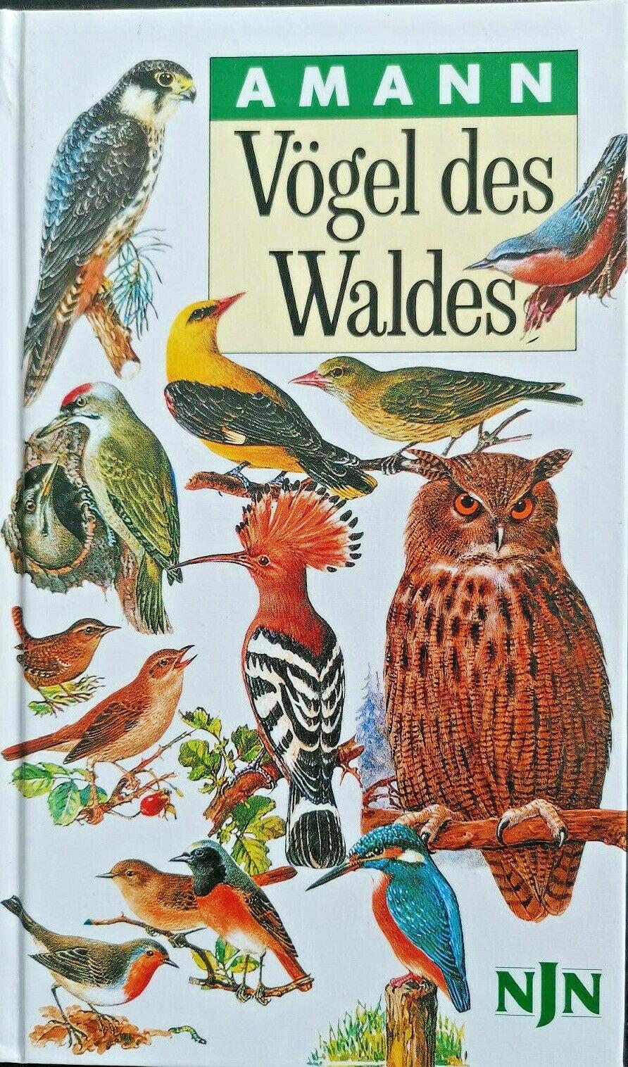 Vögel des Waldes: Taschenbildbuch der beachtenswertesten Vögel des mitteleuropäischen Waldes, ihrer Eier, Nester und Federn mit Textteil über Bau und Leben, Gottfried Amann