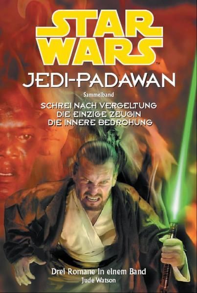 Star Wars Jedi-Padawan: Sammelband 6. Schrei nach Vergeltung / Die einzige Zeugin / Die innere Bedrohung, Jude Watson