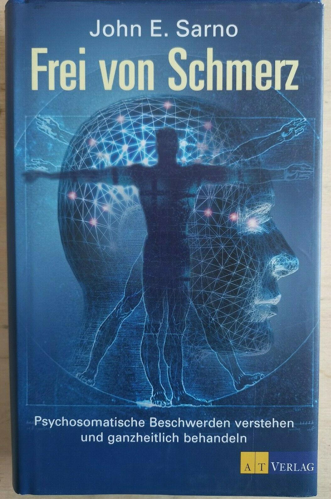 Frei von Schmerz: Psychosomatische Beschwerden verstehen und ganzheitlich behandeln, John E. Sarno