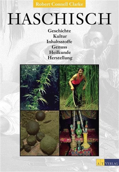 Haschisch: Geschichte, Kultur, Inhaltstoffe, Genuss, Heilkunde, Herstellung, Robert Clarke