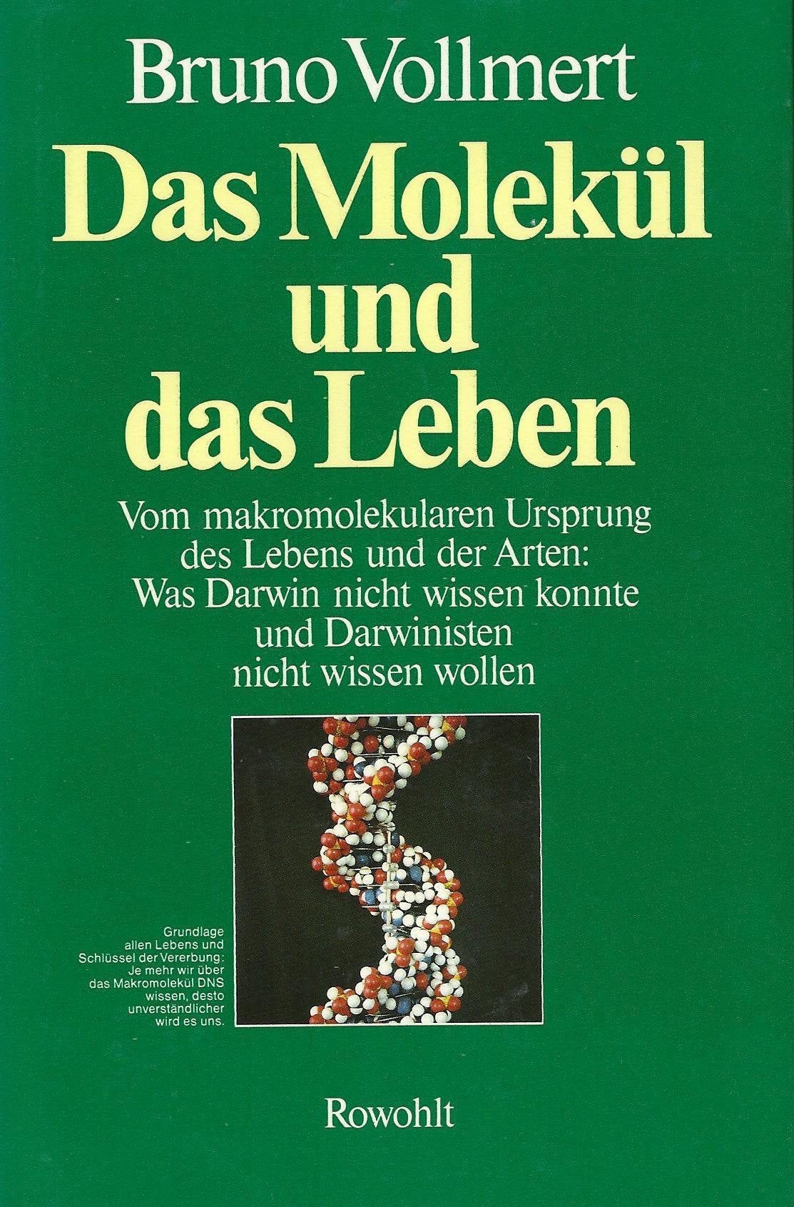 Das Molekül und das Leben. Vom makromolekularen Ursprung des Lebens und der Arten: Was Darwin nicht wissen konnte und Darwinisten nicht wissen wollen.