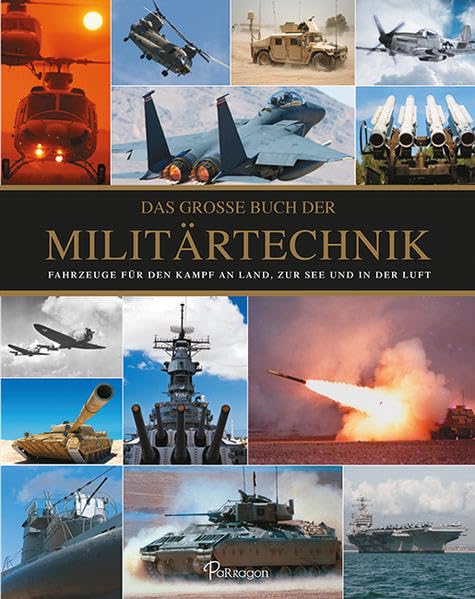 Das große Buch der Militärtechnik: Fahrzeuge für den Kampf an Land, zur See und in der Luft