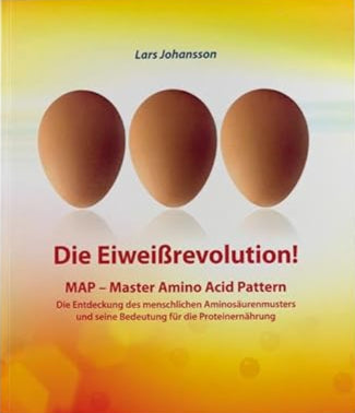 Die Eiweibrevolution! MAP - Master Amino Acid Pattern: Die Entdeckung Des Menschlichen Aminosaurenmusters Und Seine Bedeutung Fur Die Proteinernahrung (German Edition) cover image