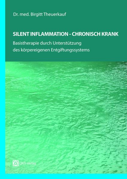 SILENT INFLAMMATION - CHRONISCH KRANK: Basistherapie durch Unterstützung des körpereigenen Entgiftungssystems