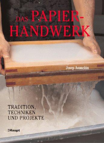 Das Papierhandwerk: Tradition, Techniken und Projekte