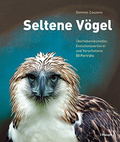 Seltene Vögel: Überlebenskünstler, Evolutionsverlierer und Verschollene - 50 Porträts