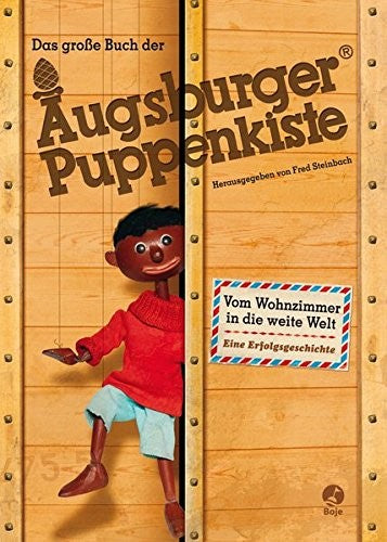 Das große Buch der Augsburger Puppenkiste: Vom Wohnzimmer in die weite Welt - Eine Erfolgsgeschichte, Fred Steinbach