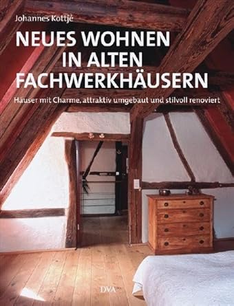 Neues Wohnen in alten Fachwerkhäusern: Häuser mit Charme, attraktiv umgebaut und stilvoll renoviert cover image