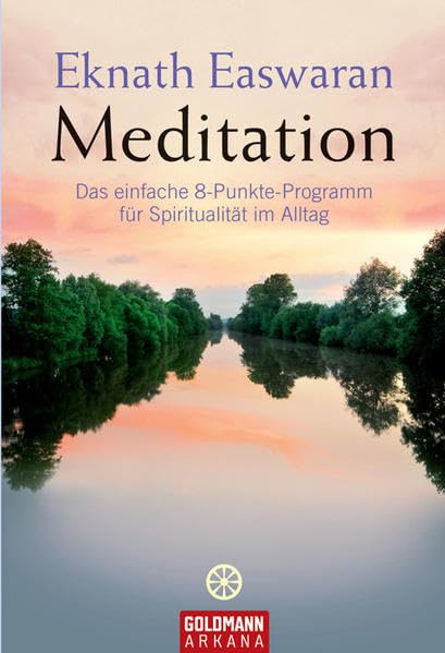 Meditation - Das einfache 8-Punkte-Programm für Spiritualität im Alltag, Eknath Easwaran