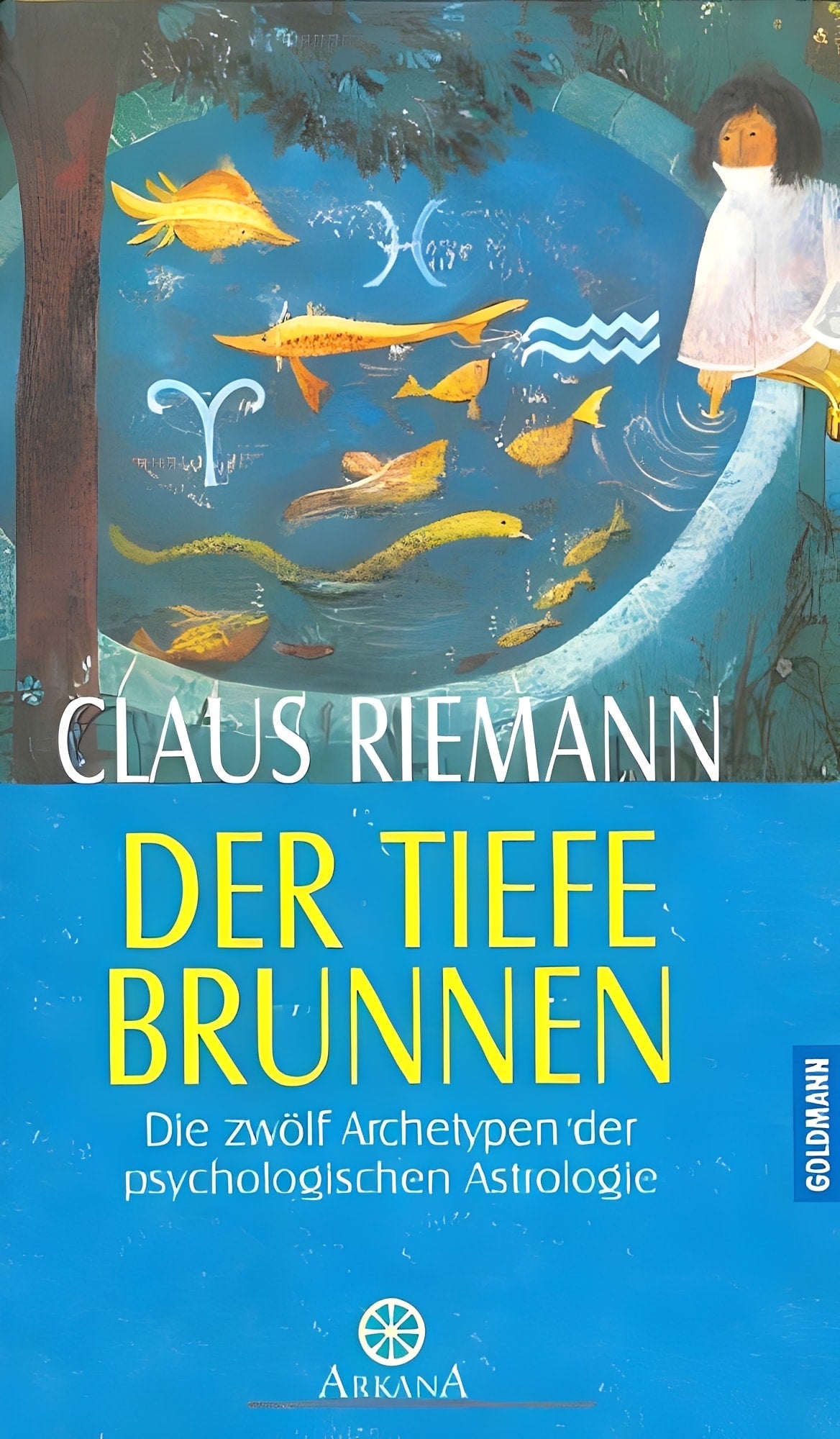 Der tiefe Brunnen: Die zwölf Archetypen der psychologischen Astrologie, Claus Riemann