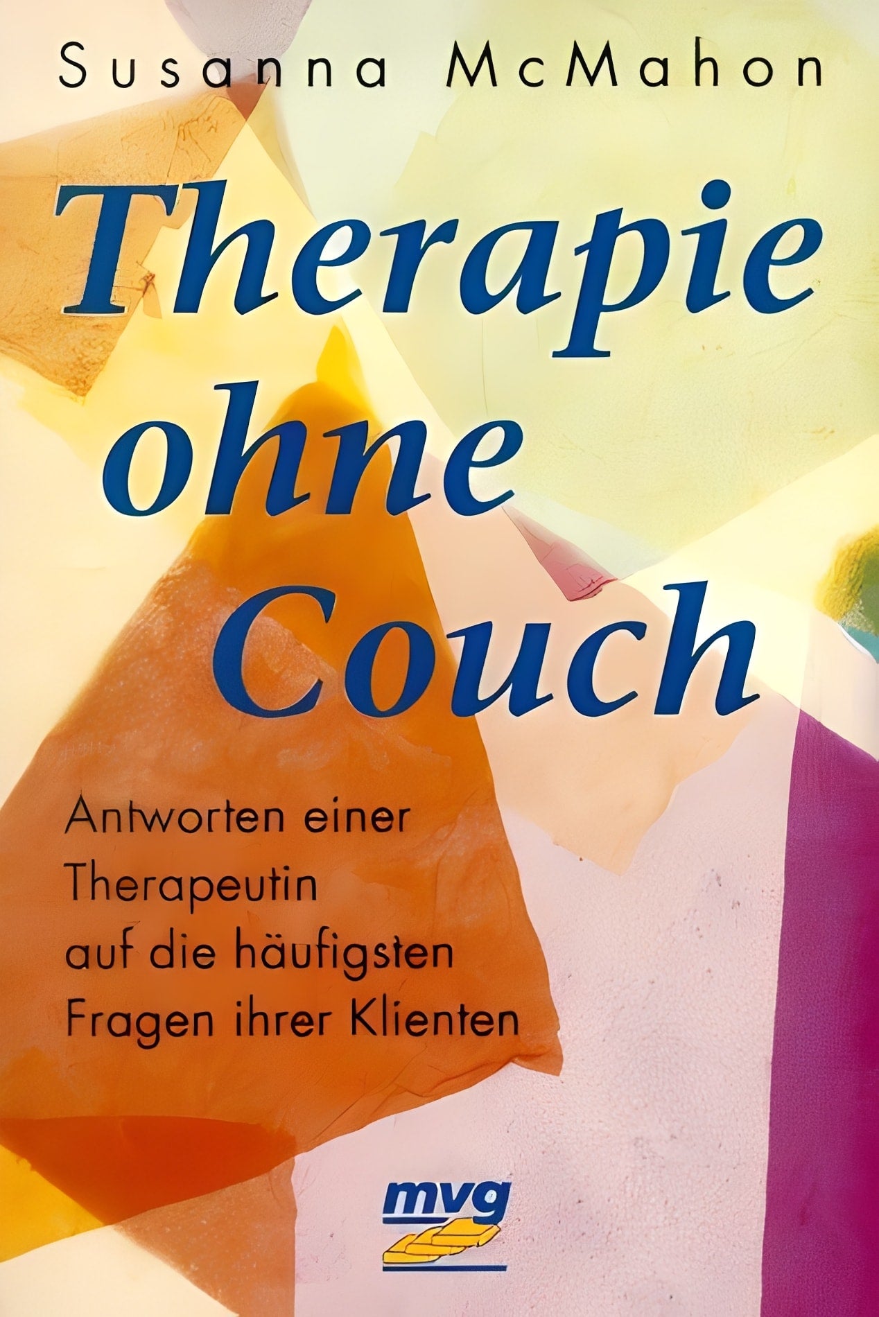 Therapie ohne Couch - Antworten einer Therapeutin auf die häufigsten Fragen ihrer Klienten