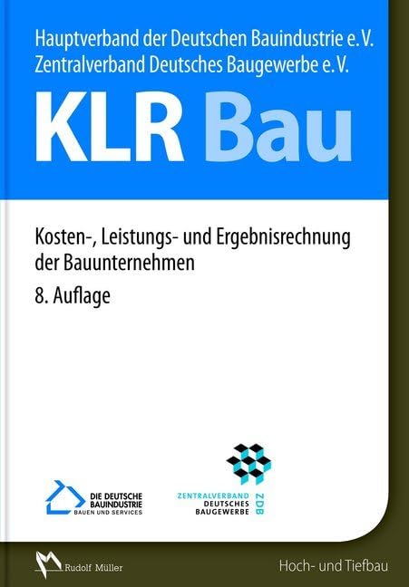 KLR Bau - Kosten-, Leistungs- und Ergebnisrechnung der Bauunternehmen, Zentralverband Deutsches Baugewerbe e.V.