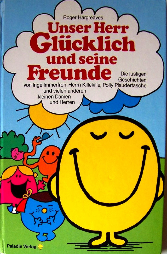 Unser Herr Glücklich und seine Freunde: Die lustigen Geschichten von Inge Immerfroh, Herrn Killekille, Polly Plaudertasche