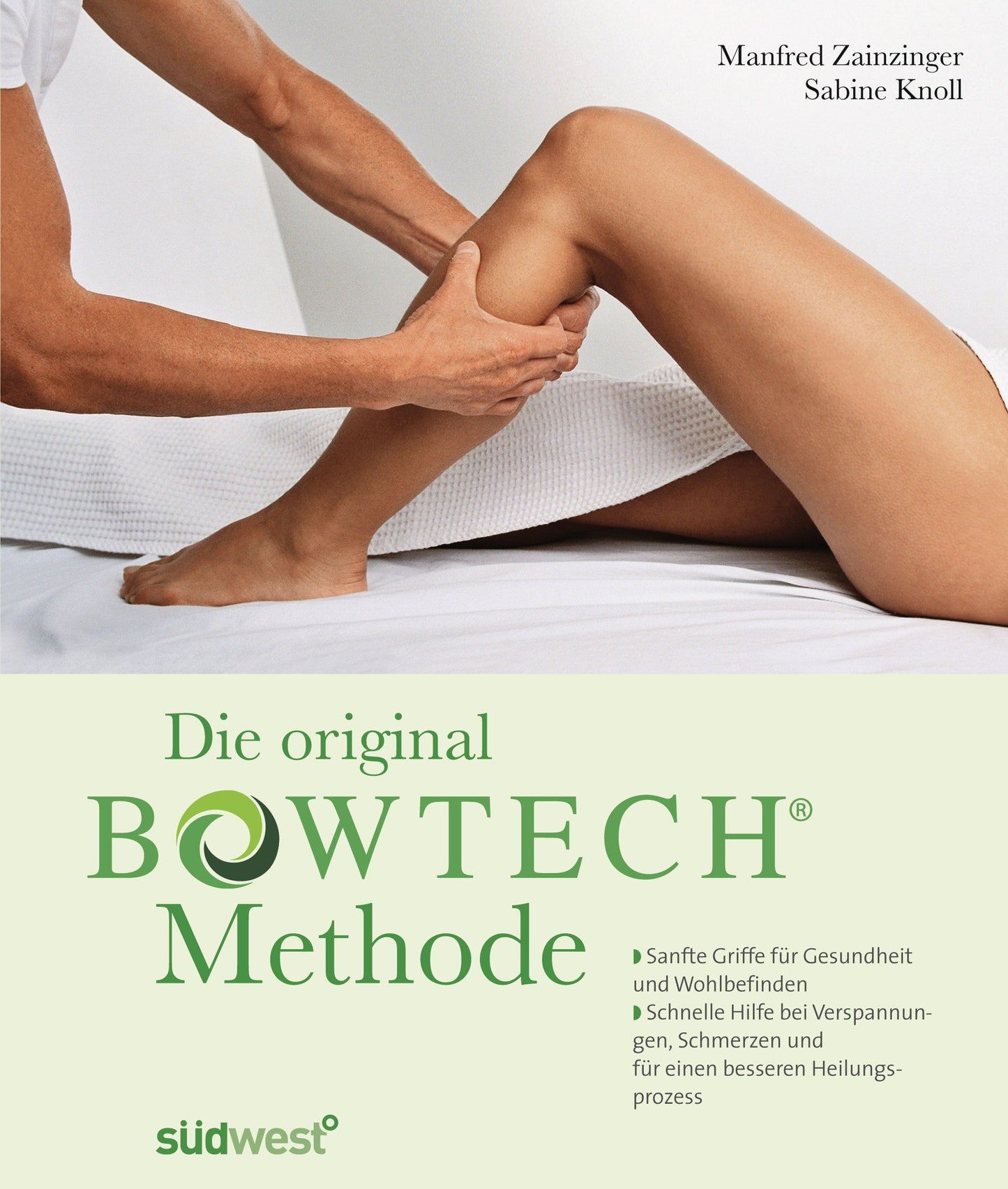 Die original BOWTECH-Methode: Sanfte Griffe für Gesundheit und Wohlbefinden - Schnelle Hilfe bei Verspannungen, Schmerzen und für einen besseren Heilungsprozess