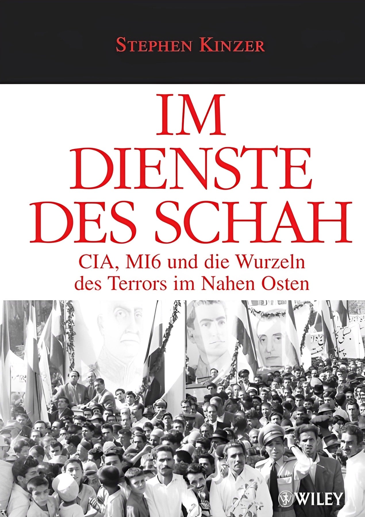 Im Dienste des Schah: CIA, MI6 und die Wurzeln des Terrors im Nahen Osten, Stephen Kinzer