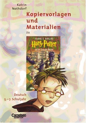 Kopiervorlagen und Materialien zu "Harry Potter und der Stein der Weisen" - Deutsch 5.-7. Schuljahr, Katrin Nothdorf