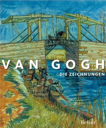 Van Gogh: Die Zeichnungen, Colta Ives, Susan Alyson Stein, Sjraar van Heugten, Marije Vellekoop
