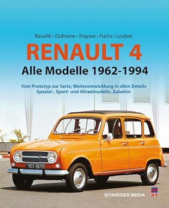 Renault 4: Alle Modelle 1961 – 1994: Vom Prototyp zur Serie, Weiterentwicklung in allen Details, Spezial-, Sport- und Allradmodelle, Zubehör: Alle ... Spezial-, Sport- und Allradmodelle, Zubehör cover image