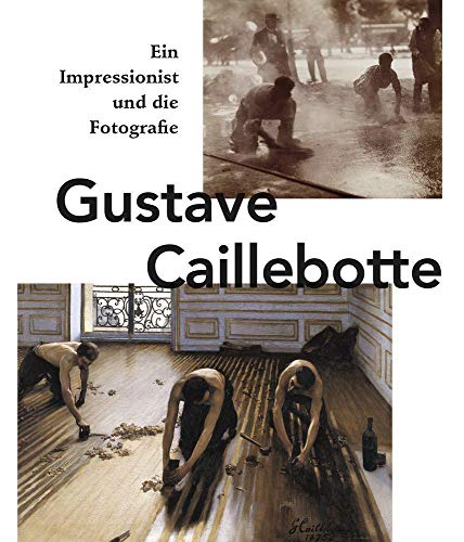 Gustave Caillebotte: Ein Impressionist und die Fotografie, Gilles Chardeau