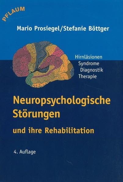 Neuropsychologische Störungen und ihre Rehabilitation: Hirnläsionen, Syndrome, Diagnostik, Therapie