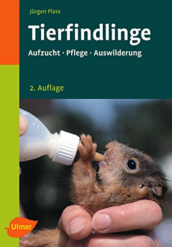 Tierfindlinge: Aufzucht · Pflege · Auswilderung, Jürgen Plass
