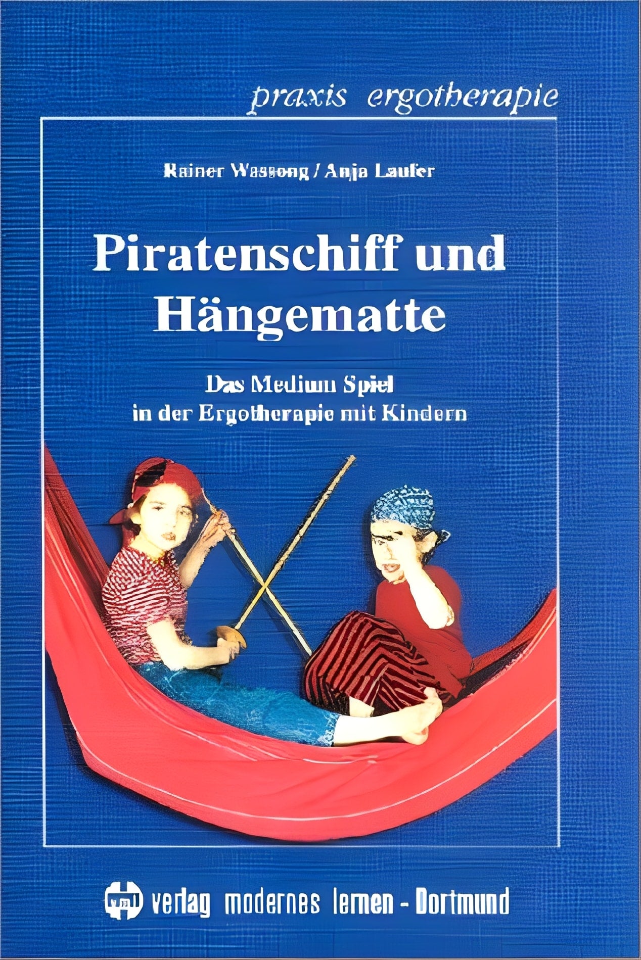 Piratenschiff und Hängematte: Das Medium Spiel in der Ergotherapie mit Kindern