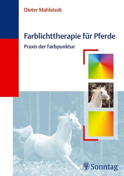 Farblichttherapie für Pferde: Praxis der Farbpunktur, Dieter Mahlstedt