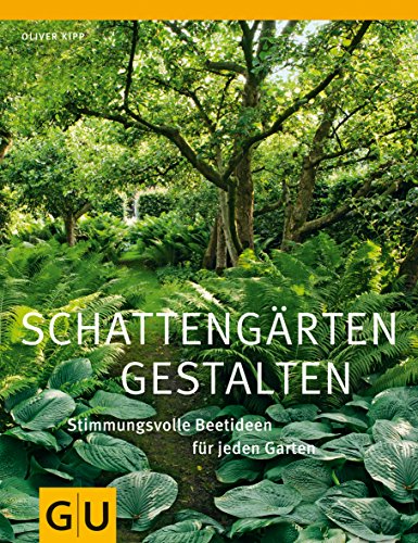 Schattengärten gestalten: Stimmungsvolle Beetideen für jeden Garten