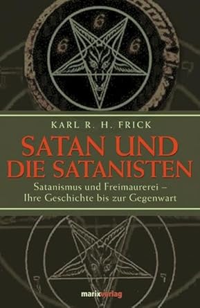 Satan und die Satanisten: Satanismus und Freimaurerei - Ihre Geschichte bis zur Gegenwart cover image