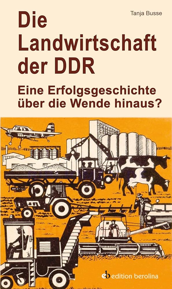 Die Landwirtschaft der DDR: Eine Erfolgsgeschichte über die Wende hinaus? (Edition Berolina) cover image