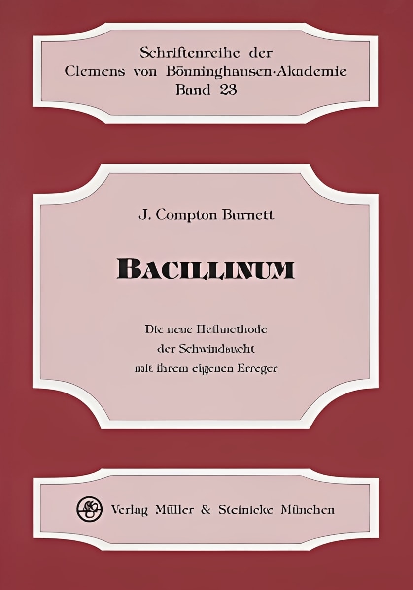 Bacillinum: Die neue Heilmethode der Schwindsucht mit ihrem eigenen Erreger, J. Compton Burnett