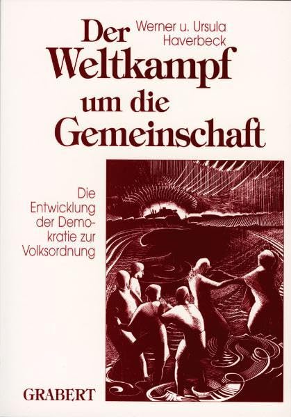 Der Weltkampf um die Gemeinschaft: Die Entwicklung der Demokratie zur Volksordnung, Werner Haverbeck, Ursula Haverbeck
