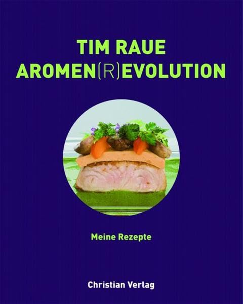 Tim Raue Aromen(r)evolution - Meine Rezepte, Tim Raue