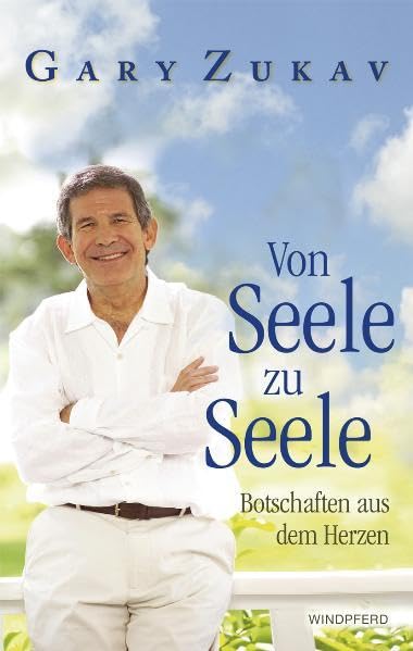 Von Seele zu Seele - Botschaften aus dem Herzen, Gary Zukav