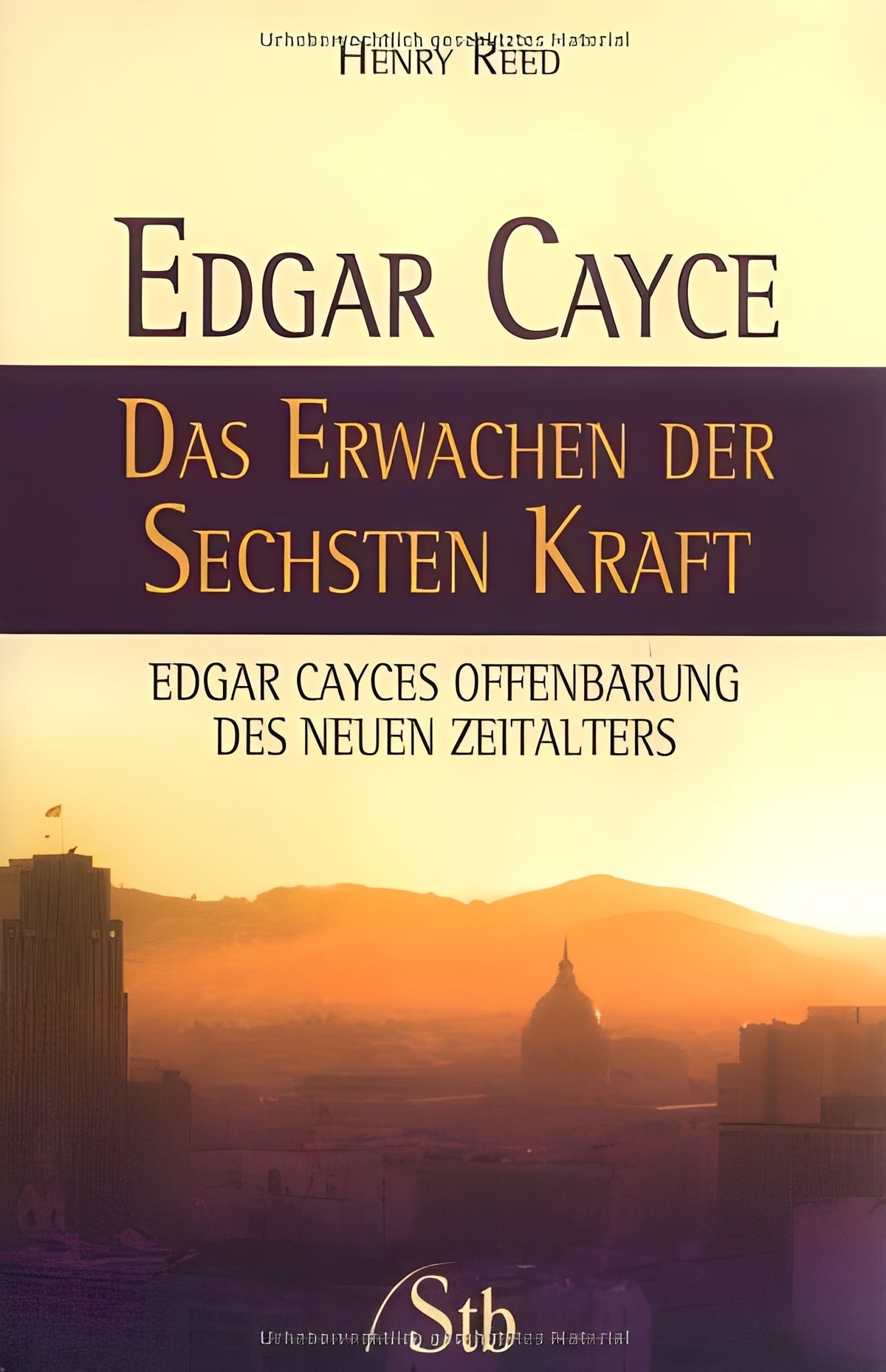 Edgar Cayce - Das Erwachen der sechsten Kraft: Edgar Cayces Offenbarung des Neuen Zeitalters