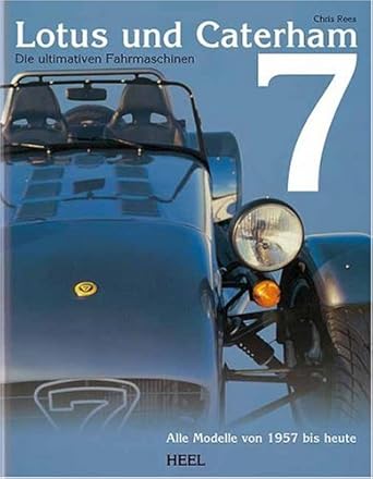 Lotus und Caterham 7. Die ultimative Fahrmaschine: Alle Modelle von 1957 bis heute cover image