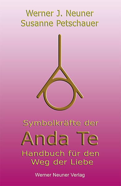 Symbolkräfte der Anda Te: Handbuch für den Weg der Liebe