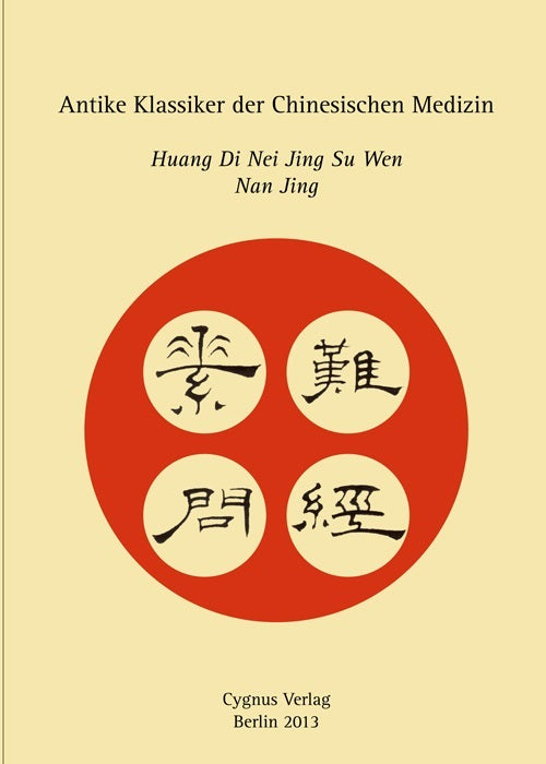 Antike Klassiker der Chinesischen Medizin. Huangdi Nei Jing Su Wen und Nan Jing. Der Text vollständig und unkommentiert in deutscher Übersetzung, Paul Unschuld