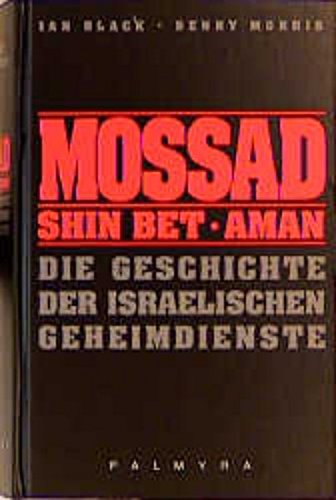 Mossad, Shin Bet, Aman: Die Geschichte der israelischen Geheimdienste, Ian Black, Benny Morris