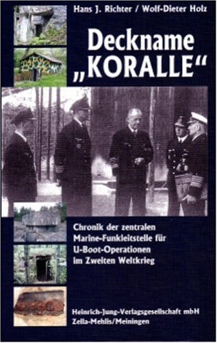 Deckname "Koralle" - Chronik der zentralen Marine-Funkleitstelle für U-Boot-Operationen im Zweiten Weltkrieg