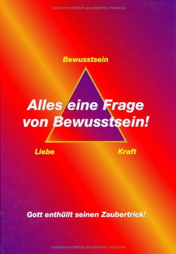 Alles eine Frage von Bewusstsein: Gott enthüllt seinen Zaubertrick, Daniel Ackermann