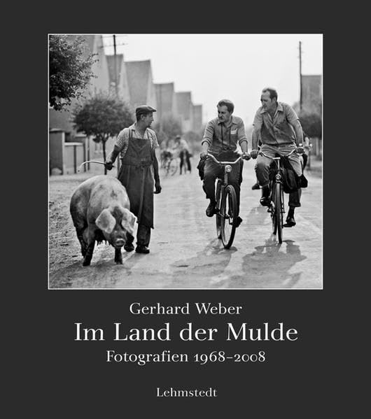 Im Land der Mulde: Fotografien 1968–2008, Gerhard Weber