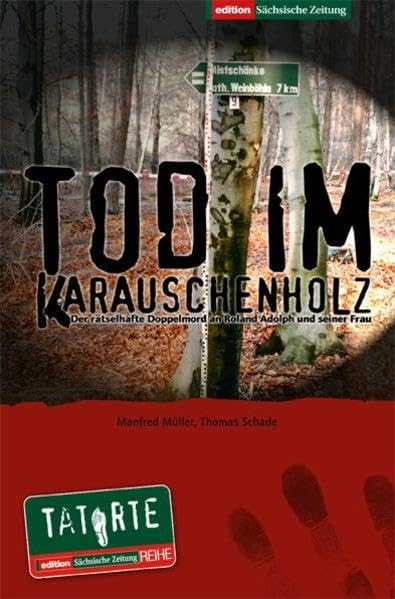 Tod im Karauschenholz: Der rätselhafte Doppelmord an Roland Adolph und seiner Frau, Manfred Müller, Thomas Schade