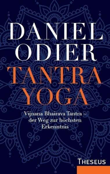 Tantra Yoga: Vijnana Bhairava Tantra – der Weg zur höchsten Erkenntnis, Daniel Odier